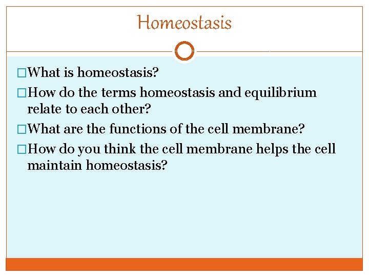 Homeostasis �What is homeostasis? �How do the terms homeostasis and equilibrium relate to each