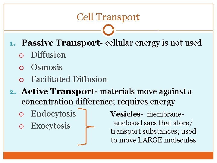 Cell Transport 1. Passive Transport- cellular energy is not used Diffusion Osmosis Facilitated Diffusion