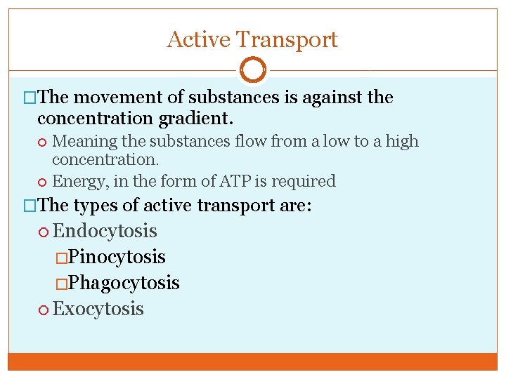 Active Transport �The movement of substances is against the concentration gradient. Meaning the substances