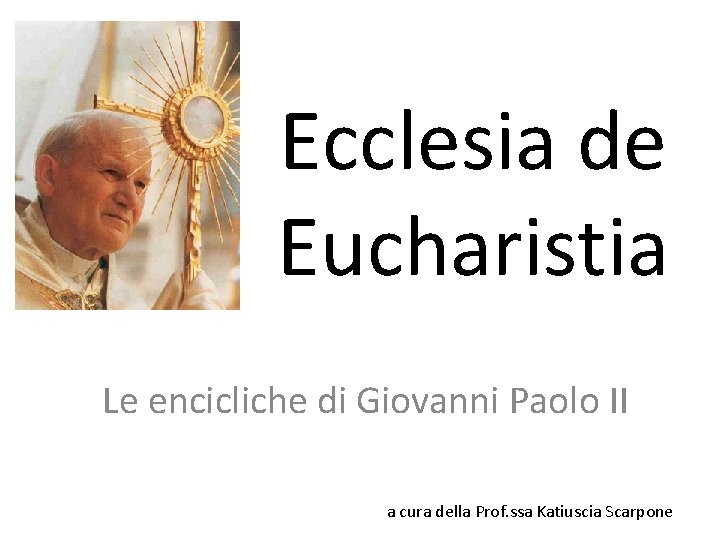 Encicliche Di Giovanni Paolo Ii Ecclesia de Eucharistia Le encicliche di Giovanni Paolo