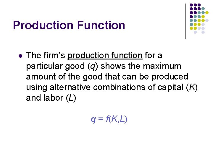 Production Function l The firm’s production function for a particular good (q) shows the