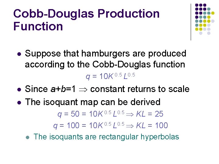 Cobb-Douglas Production Function l Suppose that hamburgers are produced according to the Cobb-Douglas function