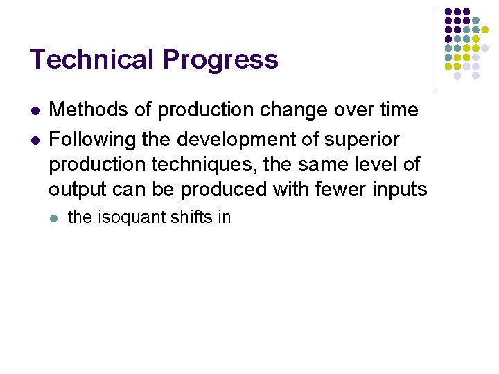 Technical Progress l l Methods of production change over time Following the development of