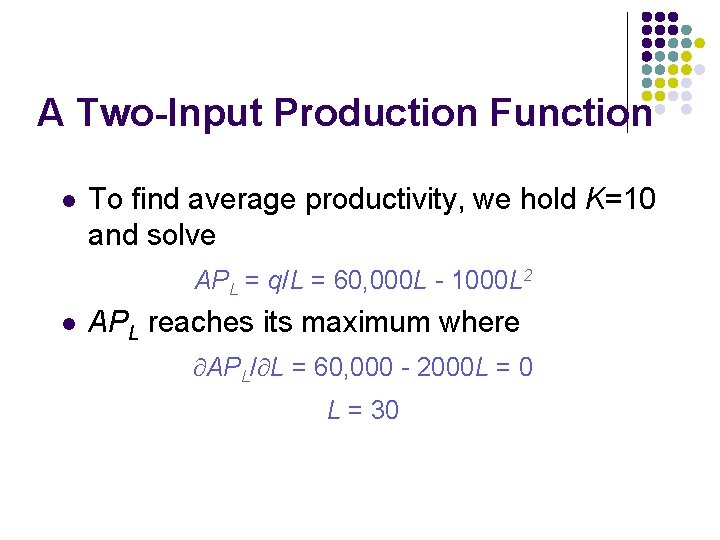 A Two-Input Production Function l To find average productivity, we hold K=10 and solve