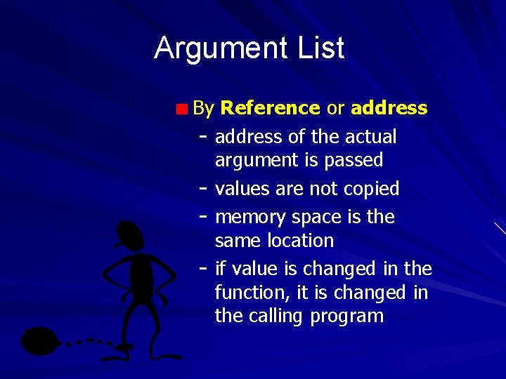 Argument List By Reference or address - address of the actual argument is passed