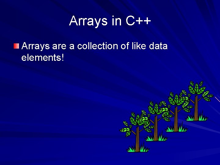 Arrays in C++ Arrays are a collection of like data elements! 