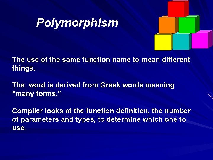 Polymorphism The use of the same function name to mean different things. The word