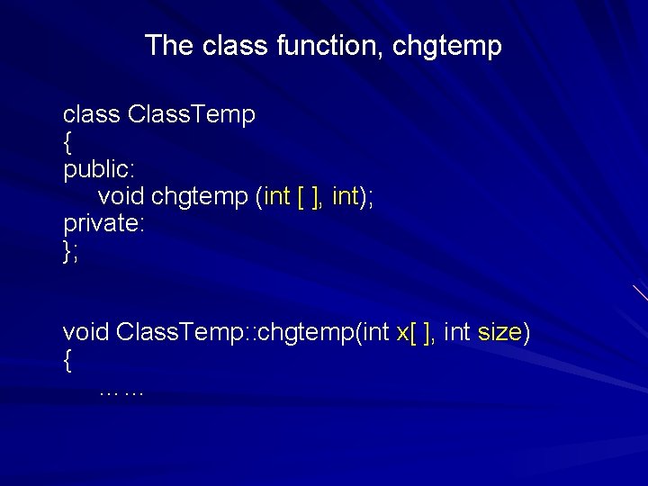 The class function, chgtemp class Class. Temp { public: void chgtemp (int [ ],