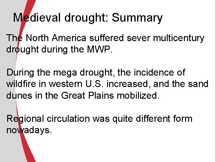 Medieval drought: Summary The North America suffered sever multicentury drought during the MWP. During Medieval drought: Summary The North America suffered sever multicentury drought during the MWP. During