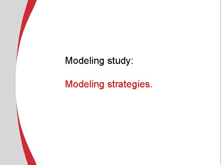 Modeling study: Modeling strategies. Modeling study: Modeling strategies.