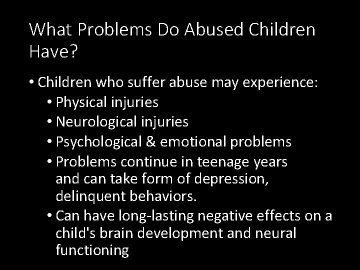 What Problems Do Abused Children Have? • Children who suffer abuse may experience: •