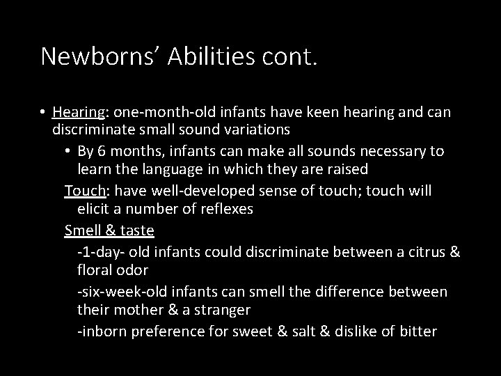 Newborns’ Abilities cont. • Hearing: one-month-old infants have keen hearing and can discriminate small