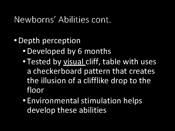 Newborns’ Abilities cont. • Depth perception • Developed by 6 months • Tested by