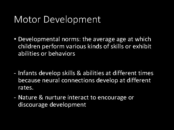 Motor Development • Developmental norms: the average at which children perform various kinds of