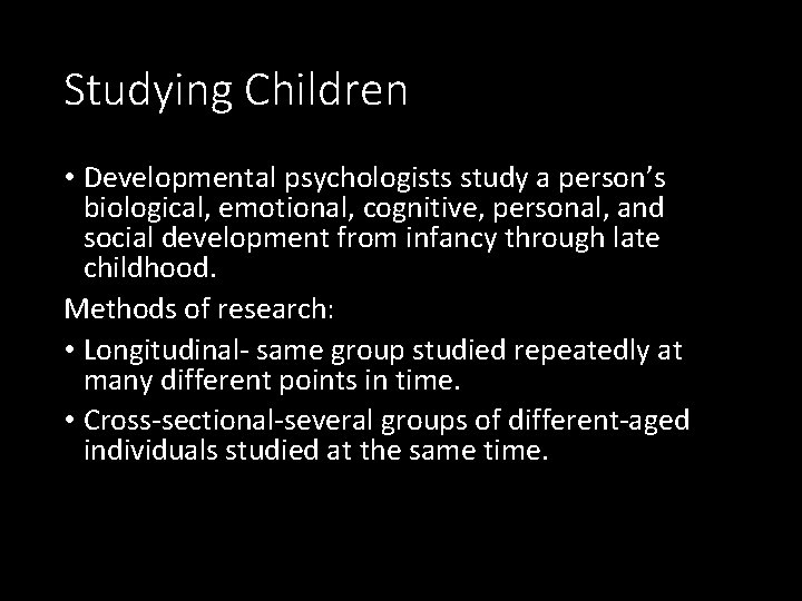 Studying Children • Developmental psychologists study a person’s biological, emotional, cognitive, personal, and social