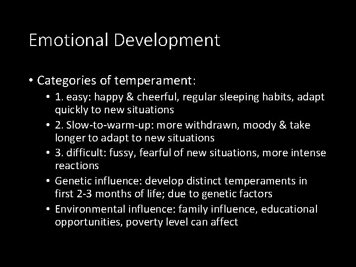 Emotional Development • Categories of temperament: • 1. easy: happy & cheerful, regular sleeping