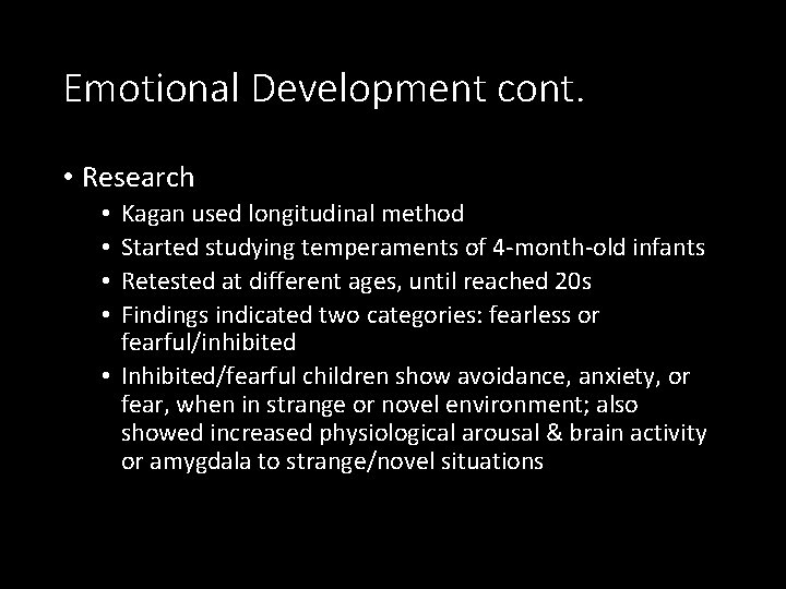 Emotional Development cont. • Research Kagan used longitudinal method Started studying temperaments of 4