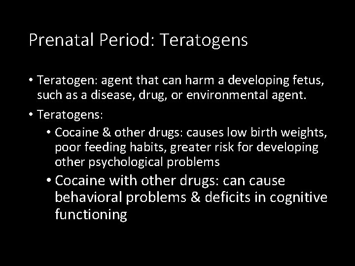 Prenatal Period: Teratogens • Teratogen: agent that can harm a developing fetus, such as