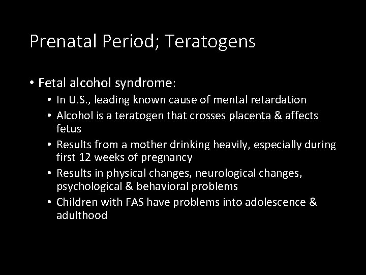 Prenatal Period; Teratogens • Fetal alcohol syndrome: • In U. S. , leading known