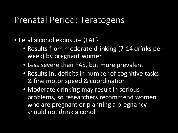 Prenatal Period; Teratogens • Fetal alcohol exposure (FAE): • Results from moderate drinking (7