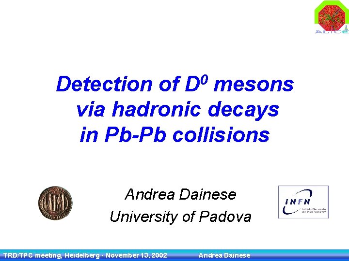 0 D Detection of mesons via hadronic decays in Pb-Pb collisions Andrea Dainese University