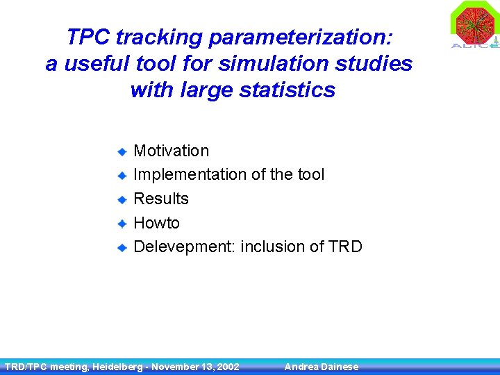 TPC tracking parameterization: a useful tool for simulation studies with large statistics Motivation Implementation