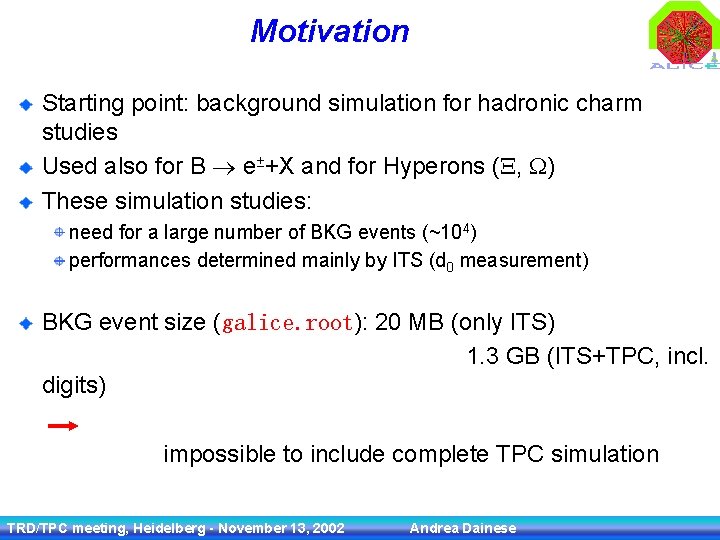 Motivation Starting point: background simulation for hadronic charm studies Used also for B e±+X