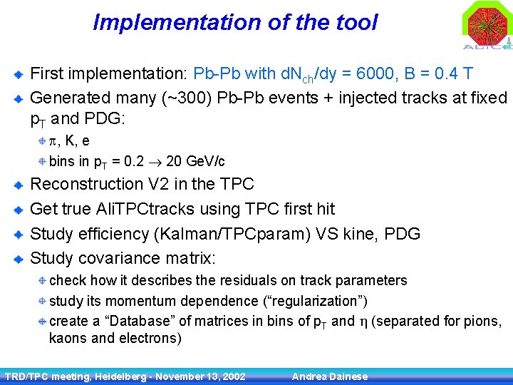 Implementation of the tool First implementation: Pb-Pb with d. Nch/dy = 6000, B =