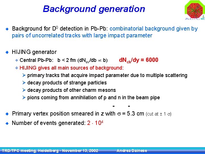 Background generation Background for D 0 detection in Pb-Pb: combinatorial background given by pairs