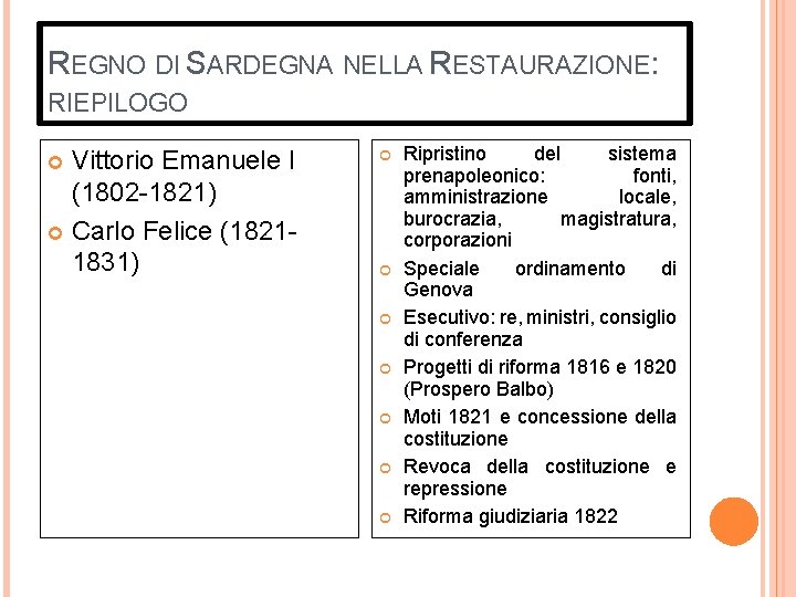 REGNO DI SARDEGNA NELLA RESTAURAZIONE: RIEPILOGO Vittorio Emanuele I (1802 -1821) Carlo Felice (18211831)
