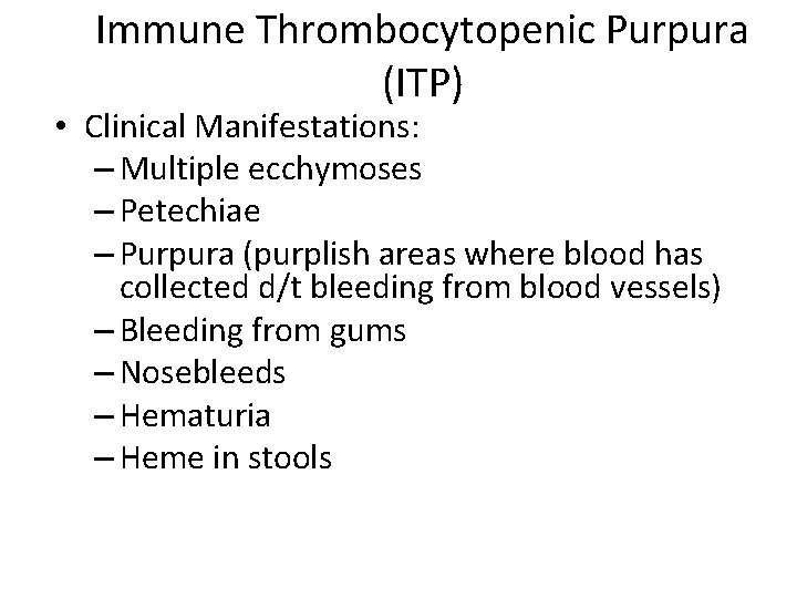 Immune Thrombocytopenic Purpura (ITP) • Clinical Manifestations: – Multiple ecchymoses – Petechiae – Purpura