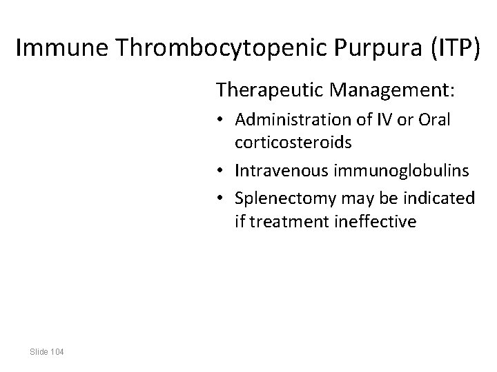 Immune Thrombocytopenic Purpura (ITP) Therapeutic Management: • Administration of IV or Oral corticosteroids •
