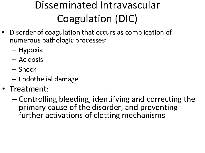Disseminated Intravascular Coagulation (DIC) • Disorder of coagulation that occurs as complication of numerous