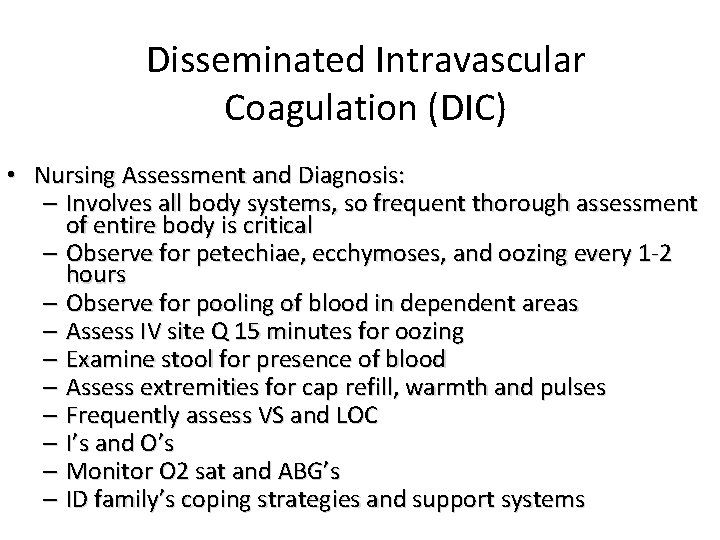 Disseminated Intravascular Coagulation (DIC) • Nursing Assessment and Diagnosis: – Involves all body systems,
