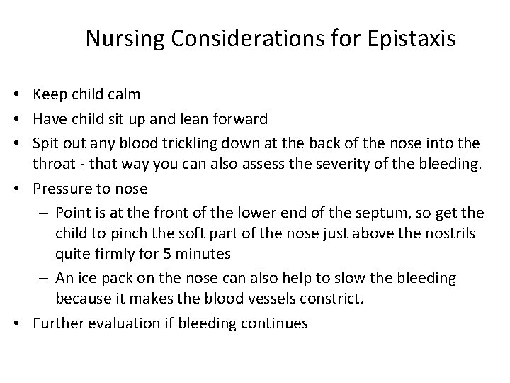 Nursing Considerations for Epistaxis • Keep child calm • Have child sit up and