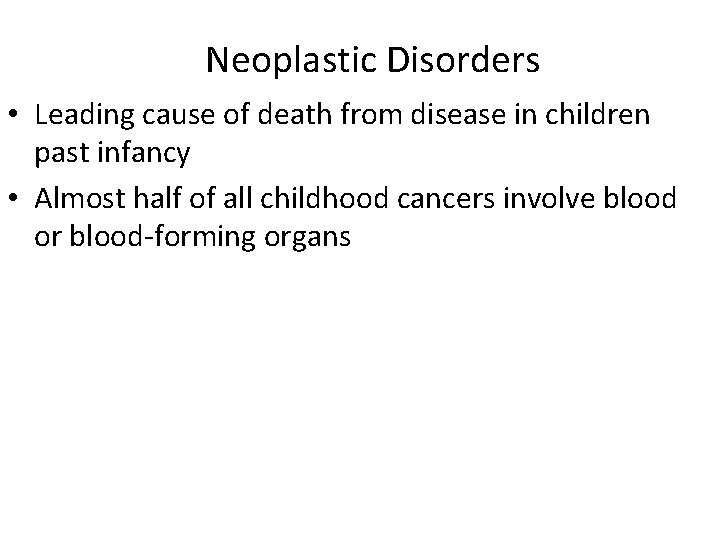 Neoplastic Disorders • Leading cause of death from disease in children past infancy •