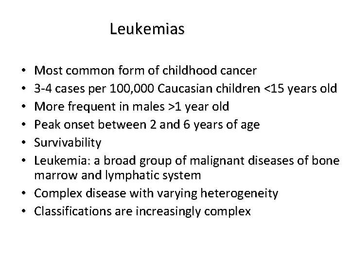 Leukemias Most common form of childhood cancer 3 -4 cases per 100, 000 Caucasian