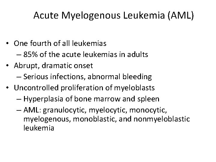 Acute Myelogenous Leukemia (AML) • One fourth of all leukemias – 85% of the