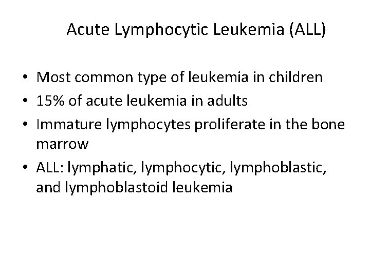 Acute Lymphocytic Leukemia (ALL) • Most common type of leukemia in children • 15%