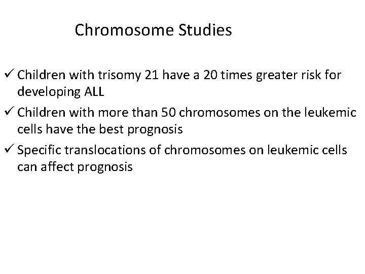 Chromosome Studies ü Children with trisomy 21 have a 20 times greater risk for