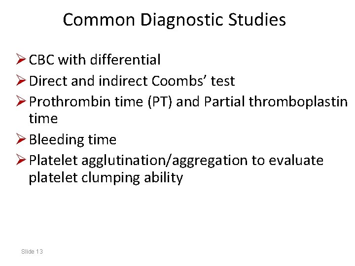 Common Diagnostic Studies Ø CBC with differential Ø Direct and indirect Coombs’ test Ø