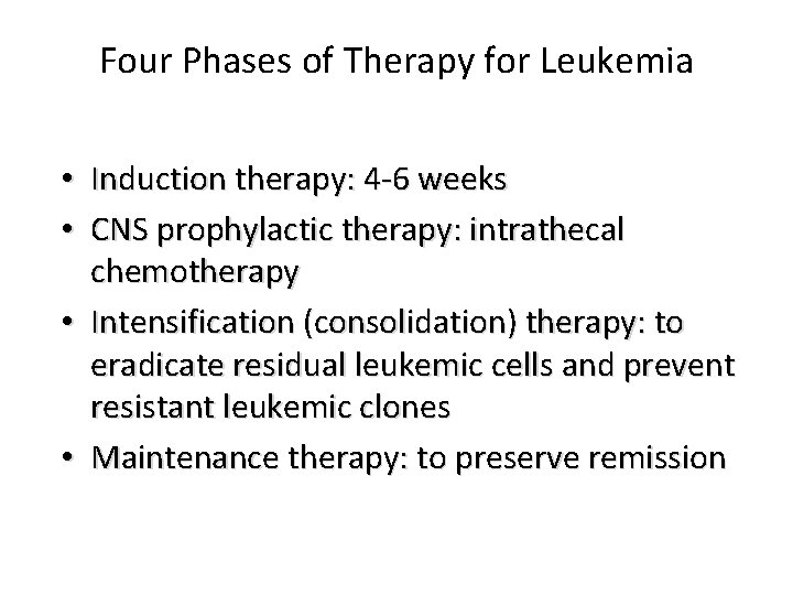 Four Phases of Therapy for Leukemia • Induction therapy: 4 -6 weeks • CNS