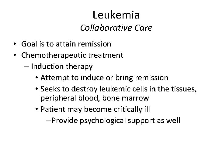 Leukemia Collaborative Care • Goal is to attain remission • Chemotherapeutic treatment – Induction