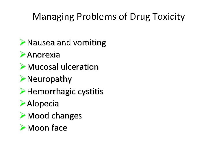 Managing Problems of Drug Toxicity ØNausea and vomiting ØAnorexia ØMucosal ulceration ØNeuropathy ØHemorrhagic cystitis
