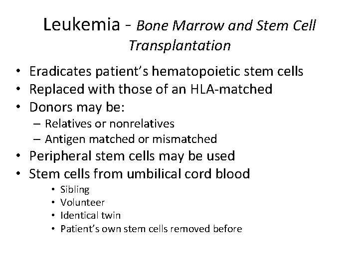 Leukemia - Bone Marrow and Stem Cell Transplantation • Eradicates patient’s hematopoietic stem cells