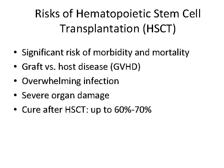 Risks of Hematopoietic Stem Cell Transplantation (HSCT) • • • Significant risk of morbidity