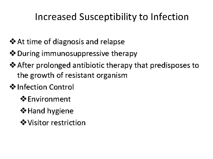 Increased Susceptibility to Infection v At time of diagnosis and relapse v During immunosuppressive