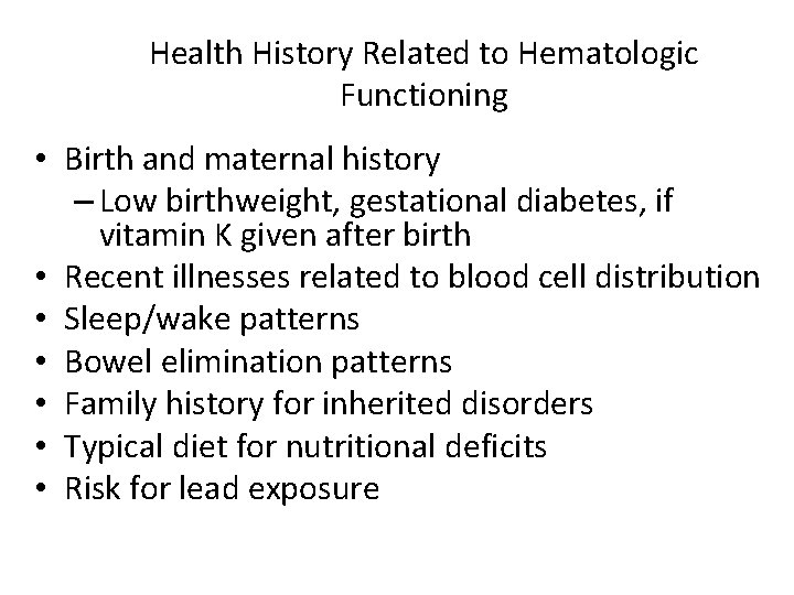 Health History Related to Hematologic Functioning • Birth and maternal history – Low birthweight,