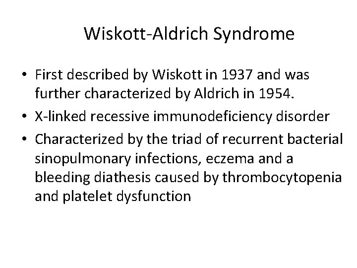 Wiskott-Aldrich Syndrome • First described by Wiskott in 1937 and was further characterized by