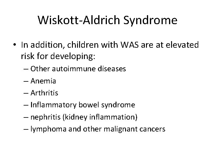 Wiskott-Aldrich Syndrome • In addition, children with WAS are at elevated risk for developing: